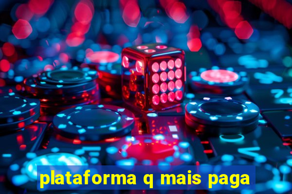 plataforma q mais paga